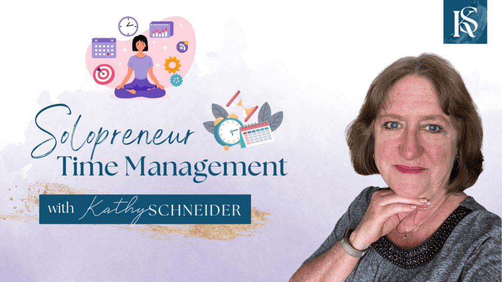 Effective Time Management Strategies for Solopreneurs - Kathy Schneider