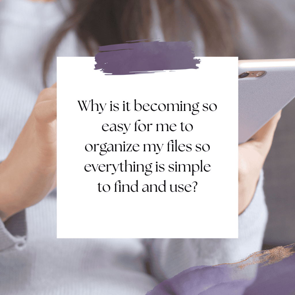 Why is it becoming so easy for me to organize my files so everything is simple to find and use?