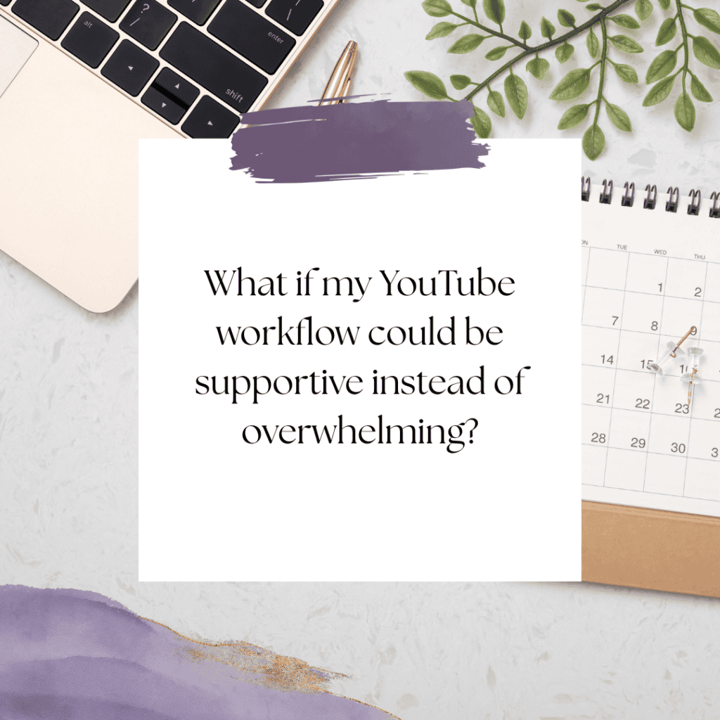 What if my YouTube workflow could be supportive instead of overwhelming?